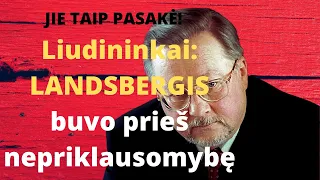 Liudininkai triuškina Landsbergį: "Jis braukė žodį "nepriklausoma"