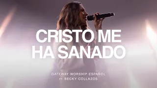 Cristo Me Ha Sanado | ft. Becky Collazos | Gateway Worship Español