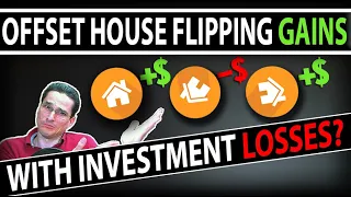 Can I Offset Capital Gains From House Flipping With Investment Losses?!