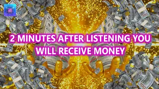 2 MINUTES AFTER LISTENING YOU WILL RECEIVE MONEY ~ Have a Real Miracles ~ Receive Money You Need