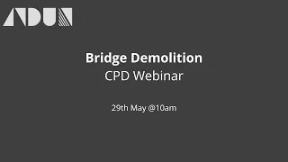 Bridge Demolition - CPD Webinar