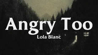 angry too - lola blanc // lyrics ♡