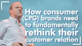 How consumer (CPG) brands need to fundamentally rethink their customer relation