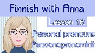 Learn Finnish! Lesson 16: Personal pronouns - Persoonapronominit