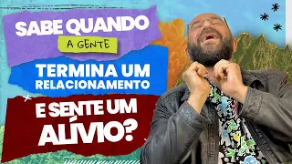 SABE QUANDO A GENTE TERMINA UM RELACIONAMENTO E... SENTE UM ALÍVIO?  | Marcos Lacerda, psicólogo