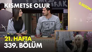 Kısmetse Olur 21. Hafta 339. Bölüm - Full Bölüm