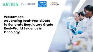Advancing Real-World Data to Generate Regulatory Grade Real-World Evidence in Oncology