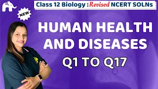 Human Health and Diseases Class 12 Biology | Revised NCERT Solutions | Chapter 7 Questions 1-17