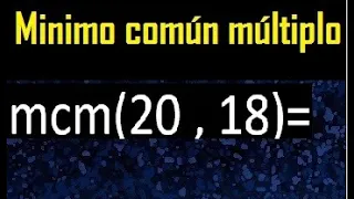 Minimo comun multiplo de 20 y 18 . mcm 20 y 18