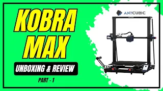 AnyCubic Kobra Max Review 2024 | Ultimate Setup and Unboxing