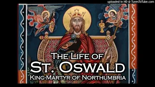 Life of St. Oswald, King-Martyr of Northumbria