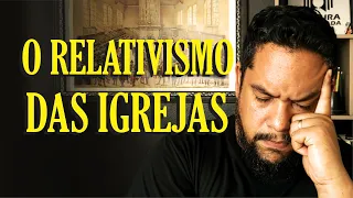 O RELATIVISMO DAS IGREJAS EVANGÉLICAS