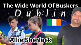 WIDE WORLD OF BUSKERS Ep1--DUBLIN--ALLIE SHERLOCK (UNCHAINED MELODY);PRO GUITARIST REACTS