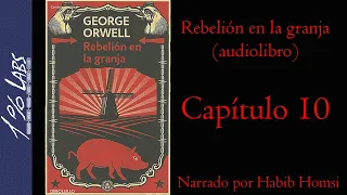 REBELIÓN EN LA GRANJA (George Orwell) | Audiolibro | Capítulo 10 | Narrado por Habib Homsi