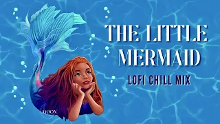 The Little Mermaid Songs [extended lofi mix]  ✨ disney chill beats to study to