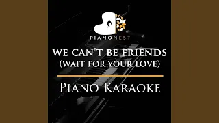 we can't be friends (wait for your love) - Original Key Piano Karaoke