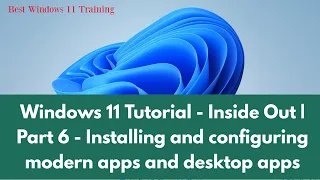 Windows 11 Tutorial - Inside Out | Part 6 - Installing and configuring modern apps and desktop apps