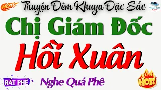 Truyện Đêm khuya Đặc Sắc Nhất : CHỊ GIÁM ĐỐC HỒI XUÂN - Truyện Thầm Kín Đêm Khuya