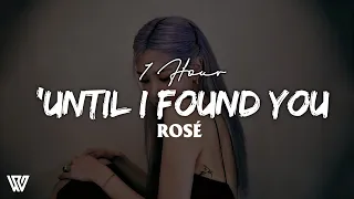 [1 Hour] ROSÉ - 'Until I Found You (Letra/Lyrics) Loop 1 Hour