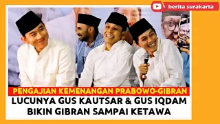 GIBRAN Ketawa Dengar GUS IQDAM & GUS KAUTSAR Tausiyah PENGAJIAN Kemenangan PRABOWO GIBRAN