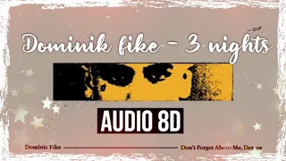 Dominik fike -  3 nights [8D AUDIO]