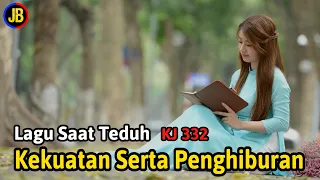 Kekuatan Serta Penghiburan (KJ 332) Lagu Saat Teduh