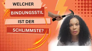 Welcher Bindungsstil/Beziehungsmuster ist der schlimmste?