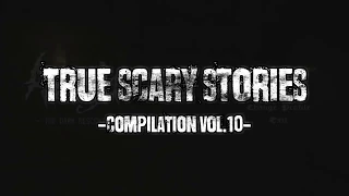 14 TRUE SCARY STORIES [Compilation Vol.10]