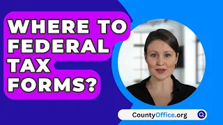 Where To Federal Tax Forms? - CountyOffice.org