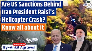 Helicopter Crash Kills Raisi: Are US Sanctions Behind Iran’s Aviation Crisis? | UPSC