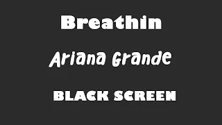 Ariana Grande - Breathin 10 Hour BLACK SCREEN Version