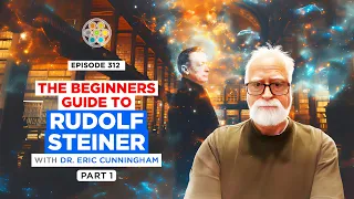 The Beginners Guide to Rudolf Steiner: Part 1 with Eric Cunningham