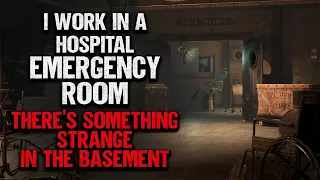 "I Work In A Hospital Emergency Room. There's Something In The Basement" | Creepypasta | Scary Story