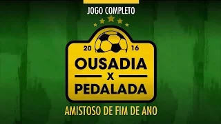 Jogo Completo - Neymar Ousadia x Robinho Pedalada - Amistoso - 22/12/2016