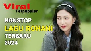 Nonstop Lagu Rohani Terbaru 2024 Melodi Kristen