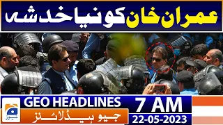 Geo News Headlines 7 AM - Imran Khan is afraid of being arrested again? | 22nd May 2023