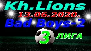 FC Bad Boys 2 -  Kh. Lions. 13. 06. 2020.