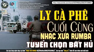 Nhạc Xưa Rumba Hiếm Có Vô Cùng | LY CÀ PHÊ CUỐI CÙNG - Lk Nhạc Lính Xưa 1975 Bất Hủ Vượt Thời Gian