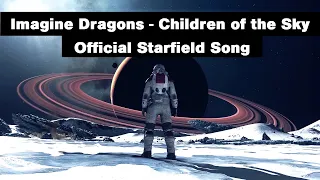 Imagine Dragons - Children of the Sky - Official Starfield Song