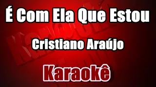 É Com Ela Que Estou -  Cristiano Araújo -Karaokê