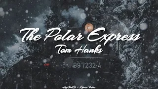 Tom Hanks - The Polar Express [Lyrics] (The Polar Express Soundtrack)