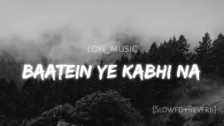 Baatein ye Kabhi Na [slowed+Reverb]-Arijit Singh Lofi Song🥀#lofi#slowedreverb