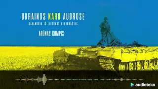 UKRAINOS KARO AUDROSE. Arūno Kumpio audioknyga | Audioteka.lt