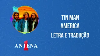 Antena 1 - America - Tin Man - Letra e Tradução