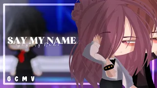 • Say My Name ° || GCMV || •° Gacha Club °•