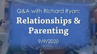 Q&A with Richard Ryan: Relationships & Parenting 9.9.2020