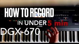 Yamaha DGX-670 - How to record on the DGX-670 in under 5 minutes