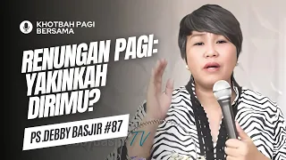 Renungan Pagi: Yakinkah Dirimu? (Doa Pagi) - Khotbah Pagi Bersama Ps Debby Basjir