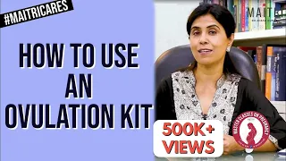 How To Correctly Use An Ovulation Kit | Dr Anjali Kumar | Maitri