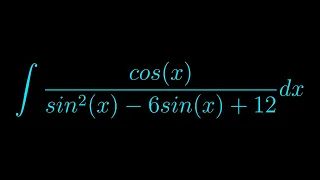 Integral of cos(x)/(sin^2(x) - 6sin(x) + 12)